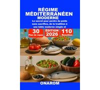 RÉGIME MÉDITERRANÉEN MODERNE: Le secret pour perdre du poids sans sacrifice, de la tradition à une table moderne simple et naturelle