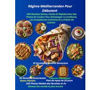 Régime Méditerranéen Pour Débutant: 200 Recettes Saines, Faciles Et Rapides Avec Des Photos En Couleur Pour Développer La Confiance, Les Compétences Culinaires Et Le Plaisir De Cuisiner
