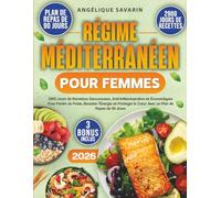 Régime Méditerranéen Pour Femmes: 2900 Jours de Recettes Savoureuses, Anti-Inflammatoires et Économiques Pour Perdre du Poids, Booster l’Énergie et Protéger le Cœur Avec un Plan de Repas de 90 Jours