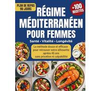 RÉGIME MÉDITERRANÉEN POUR FEMMES: La méthode douce et efficace pour retrouver votre silhouette après 45 ans sans privation ni culpabilité, tout en gagnant en énergie et en confiance en vous