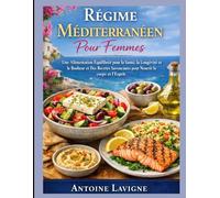 Régime Méditerranéen Pour Femmes: Une Alimentation Équilibrée pour la Santé, la Longévité et le Bonheur et Des Recettes Savoureuses pour Nourrir le corps et l'Esprit