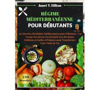 RÉGIME MÉDITERRANÉENNE POUR DÉBUTANTS: 250 Recettes du Régime Méditerranéen pour Débutants - Un Voyage Savoureux vers la Santé avec des Repas ... Préparer pour Transformer Votre Mode de Vie.