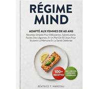 Régime MIND Adapté Aux Femmes De Plus De 60 Ans: Recettes Simples Pour Débutantes, Substitutions Faciles Des Légumes, Et Un Plan De 30 Jours Pour Soutenir La Mémoire Et La Santé Cérébrale