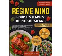 Régime MIND Pour Les Femmes De Plus De 60 Ans: Recettes Adaptées aux Débutantes + Plan de 28 Jours pour Prévenir Alzheimer & Démence et Améliorer la Santé Cérébrale (Substitutions de Légumes Faciles)