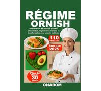 RÉGIME ORNISH: Une méthode de minceur qui allie alimentation, régénération mentale et transformation pour une vie meilleure