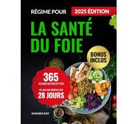 Régime pour la Santé du Foie: Livre de Recettes avec 365 Jours de Plats Délicieux, Faciles et Sains pour Aider à Prévenir la Stéatose Hépatique. Avec un Plan de Repas de 28 Jours pour les Débutants