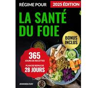 Régime pour la Santé du Foie: Livre de Recettes avec 365 Jours de Plats Délicieux, Faciles et Sains pour Aider à Prévenir la Stéatose Hépatique. Avec un Plan de Repas de 28 Jours pour les Débutants