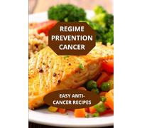 REGIME PREVENTION CANCER: EASY ANTICANCER RECIPES-cancer prevention diet cookbook-anti-cancer recipes ingredients method