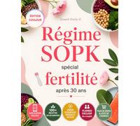 Régime SOPK spécial fertilité après 30 ans: Guide complet avec recettes anti-inflammatoires faciles pour équilibrer vos hormones, soutenir l’ovulation et favoriser une grossesse naturellement