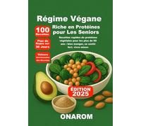 Régime Végane Riche en Protéines pour Les Seniors: Recettes rapides de protéines végétales pour les plus de 60 ans : bien manger, se sentir fort, vivre mieux