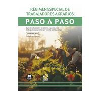 Régimen especial de trabajadores agrarios. Paso a Paso: Guía práctica sobre el sistema especial para trabajadores agrarios por cuenta ajena y propia
