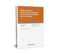 Régimen jurídico de los drones: inteligencia artificial, responsabilidad, usos y conflictos (Monografía)