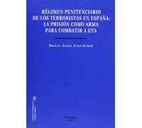 Régimen penitenciario de los terroristas en España. La prisión como arma para combatir a ETA (Colección Estudios de Criminología y Política Criminal)