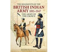 Regiments of the British Indian Army 1895-1947: The Indian Army of the Crown