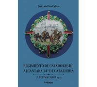 Regimiento de Cazadores de Alcántara 14º de Caballería. La última carta 1921 (Novela)
