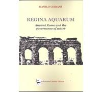Regina aquarum. Ancient Rome and the governance of water (Saggi)