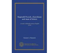 Reginald Pecock, churchman and man of letters: a study in fifteenth century English prose