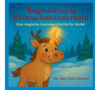 Reginald und das Weihnachtswunderhorn: Ein fröhliches Mal- und Lesebuch zur Weihnachtszeit