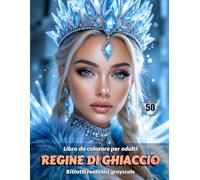 REGINE DI GHIACCIO - Libro da colorare per Adulti | Ritratti realistici Grayscale (in scala di grigi) | Splendidi ritratti delle donne da colorare: Edizione italiana (Avventure colorate)
