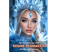 REGINE DI GHIACCIO - Libro da colorare per Adulti | Ritratti realistici Grayscale (in scala di grigi) | Splendidi ritratti delle donne da colorare: Edizione italiana (Avventure colorate)