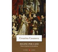 Regine per caso. Donne al governo in età moderna (Economica Laterza)