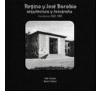 Regino Y Jose Borobio. Fotografia Y Arquitectura (zaragoza 1923 - 1969