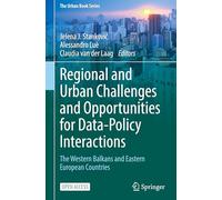 Regional and Urban Challenges and Opportunities for Data-Policy Interactions: The Western Balkans and Eastern European Countries (The Urban Book Series)