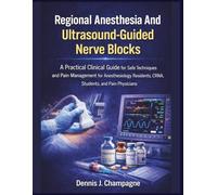 Regional Anesthesia and Ultrasound-Guided Nerve Blocks: A Practical Clinical Guide for Safe Techniques and Pain Management for Anesthesiology ... Students, and Pain Physicians (medical books)