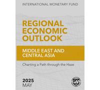 Regional Economic Outlook, Middle East and Central Asia, May 2025: Charting a Path through the Haze