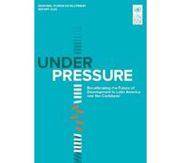 Regional Human Development Report for Latin America and the Caribbean 2025: Under Pressure: Recalibrating the Future of Development in Latin America and the Caribbean