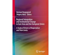 Regional Integration and Institutional Change in East Asia and the European Union: A Study of Drivers of Regionalism and Their Limits