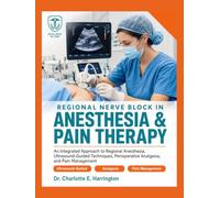 Regional Nerve Block in Anesthesia and Pain Therapy: An Integrated Approach to Regional Anesthesia, Ultrasound- Guided Techniques, Perioperative Analgesia, and Pain Management