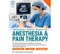 Regional Nerve Block in Anesthesia and Pain Therapy: An Integrated Approach to Regional Anesthesia, Ultrasound- Guided Techniques, Perioperative Analgesia, and Pain Management