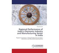 Regional Performance of India's Electronic Industry and Manufacturing Sector in India: Regional Variations in Partial Productivity of India's Electronics and Manufacturing Industries