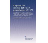 Regional rail reorganization act amendments of 1975: Hearing before the Surface Transportation Subcommittee of the Committee on Commerce, United ... first session on S. 281 ... January 22, 1975