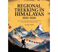 REGIONAL TREKKING IN HIMALAYAS 2025-2026: EXPLORE ICONIC TRAILS, HIDDEN ROUTES, AND CULTURAL WONDERS ACROSS NEPAL, INDIA, BHUTAN & TIBET