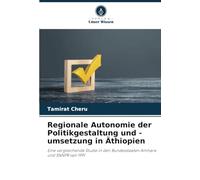 Regionale Autonomie der Politikgestaltung und -umsetzung in Äthiopien: Eine vergleichende Studie in den Bundesstaaten Amhara und SNNPR seit 1991