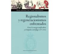Regionalismos y regeneracionismos enfrentados. Entre la energía unificadora y el impulso centrífugo (1875-1914): 186 (Ciencias Sociales)