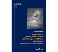 Regionalität in Johann Jakob Bodmers Übersetzungen von Miltons «Paradise Lost»: Von der diatopischen zur diastratischen Profilierung: 31 (Melis. Medien - Literaturen - Sprachen in Anglistik/Amerikan)