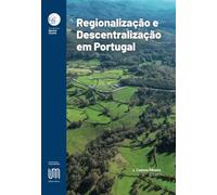 Regionalização e Descentralização em Portugal: Reforma do Estado, Aprofundamento da Democracia e Desenvolvimento