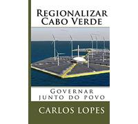 Regionalizar Cabo Verde: Governar junto do povo: Volume 2