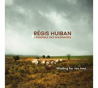 Régis Huiban & l'Ensemble des Imaginaires - Waiting for tea time