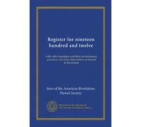 Register for nineteen hundred and twelve: with roll of members and their revolutionary ancestors, and other information of interest to the society