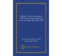 Register of officer personnel, United States navy and Marine corps, and ships' data, 1801-1807