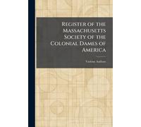 Register of the Massachusetts Society of the Colonial Dames of America