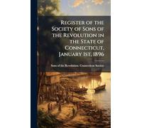 Register of the Society of Sons of the Revolution in the State of Connecticut, January 1st, 1896