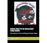 Register Report for the Adams/Sadler Family Reunion: Decendants of Tom and Margaret Brown Sadler