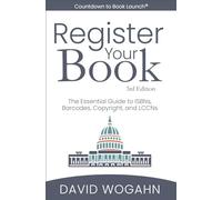 Register Your Book: The Essential Guide to ISBNs, Barcodes, Copyright, and LCCNs (Countdown to Book Launch)