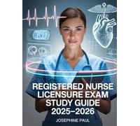 Registered Nurse Licensure Exam Study Guide 2025-2026: Including High-Yield Practice Questions, Patient Care Scenarios, Pharmacology, and Essential Clinical Review for RN Certification