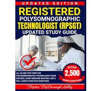 Registered Polysomnographic Technologist (RPSGT) Updated Study Guide: All-in-One Test Prep for Polysomnographic Technologist Exam Success, Sleep Medicine Mastery, and 2 Full-Length Practice Questions